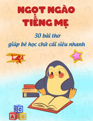 Ngọt ngào tiếng mẹ - 30 bài thơ giúp bé học chữ cái siêu nhanh