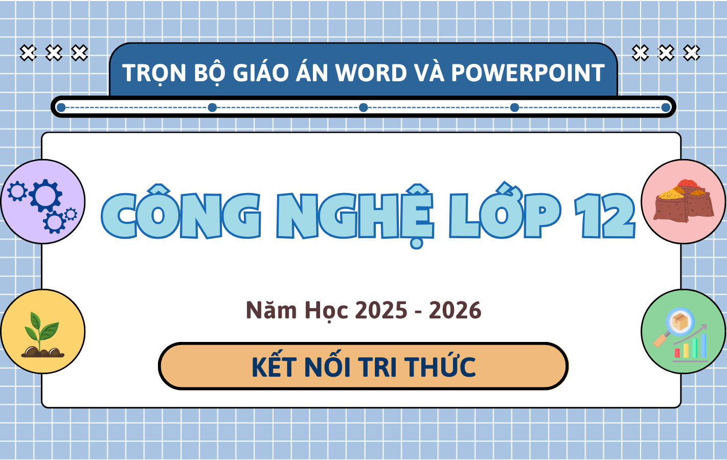 Trọn Bộ Giáo Án Word & PowerPoint Công Nghệ 12 – Kết Nối Tri Thức – Năm Học 2025-2026
